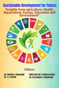 Sustainable Development for Future: Insights from agriculture, Health, Aquaculture, Energy, Education and Environment