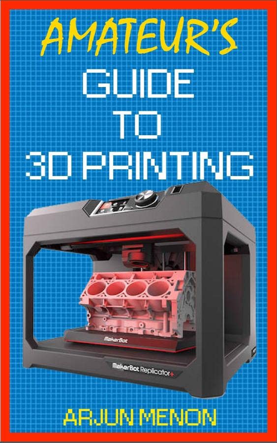 AmatuerS Guide To 3D Printing