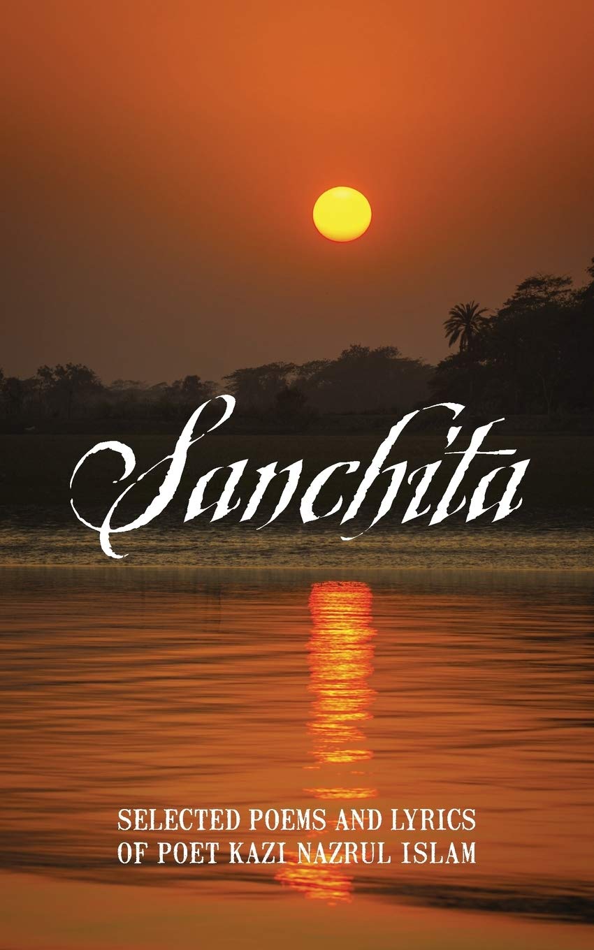 Sanchita: Selected Poems and Lyrics of Poet Kazi Nazrul Islam
