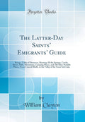 The LatterDay Saints Emigrants Guide: Being a Table of Distances, Showing All the Springs, Creeks, Rivers, Hills, Mountains