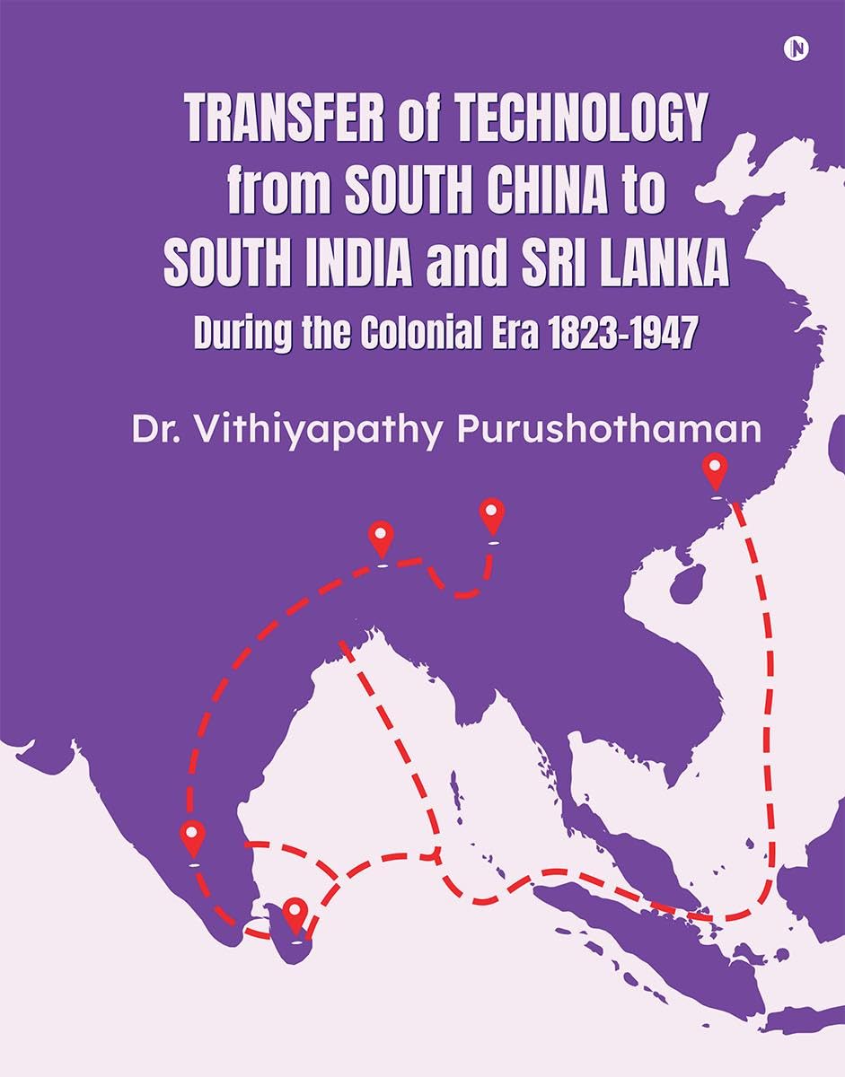 Transfer of Technology from South China to South India and Sri Lanka During the Colonial Era 18231947