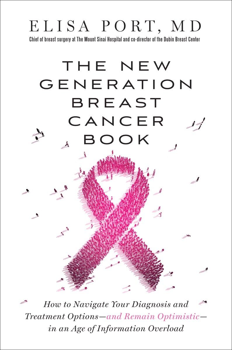 The New Generation Breast Cancer Book: How to Navigate Your Diagnosis and Treatment Optionsand Remain Optimisticin an Age of I