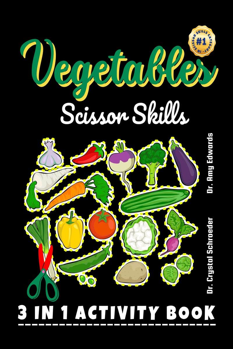 Vegetables Scissor Skills : A Preschool and Kindergarten Color, Cut and Paste (3 IN 1) Activity for Kids (Boys and Girls) of all