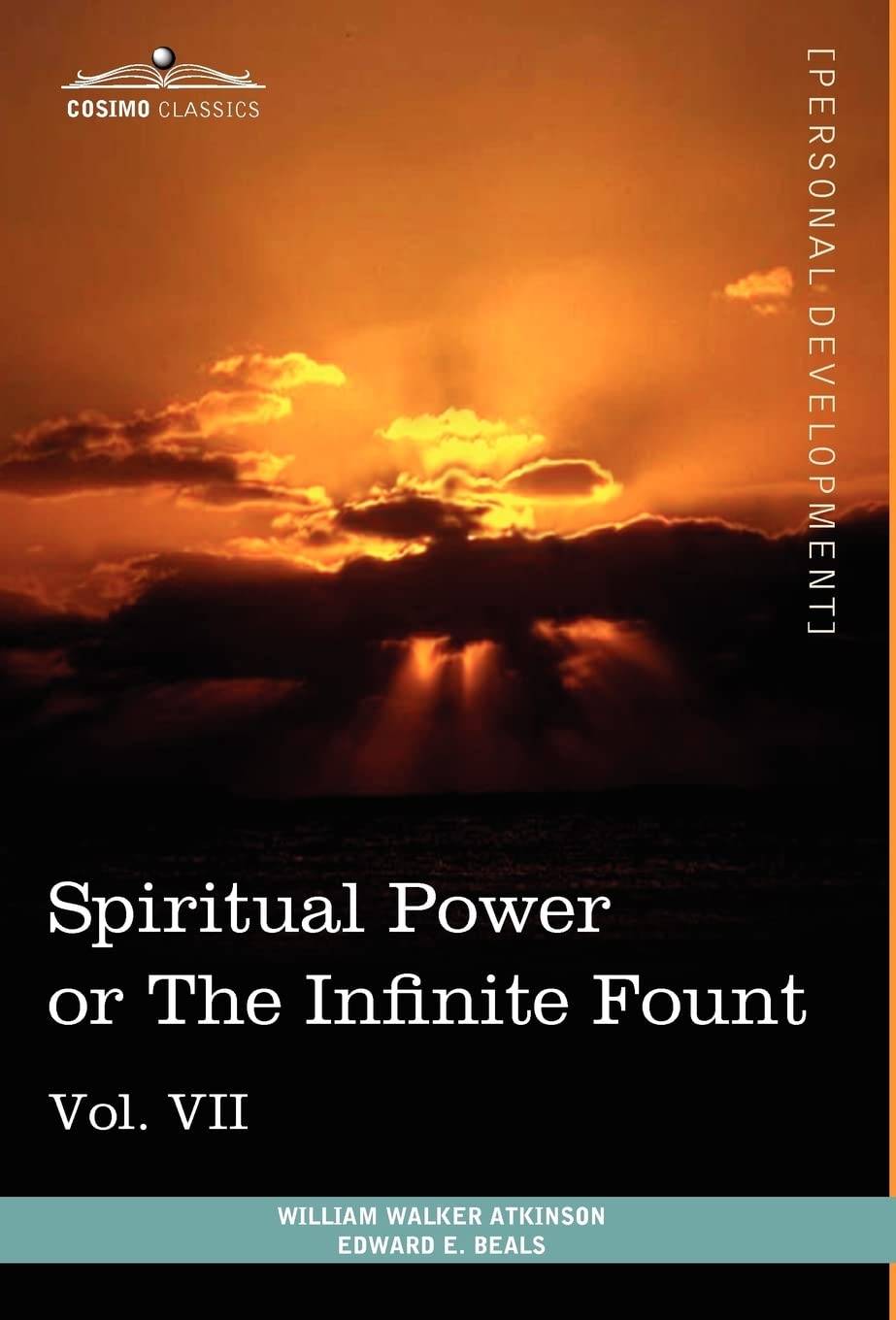 Personal Power Books (in 12 Volumes), Vol. VII: Spiritual Power or the Infinite Fount