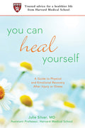 You Can Heal Yourself: A Guide to Physical and Emotional Recovery After Injury or Illness