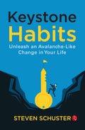 Keystone Habits : Unleash An AvalancheLike Change In Your Life
