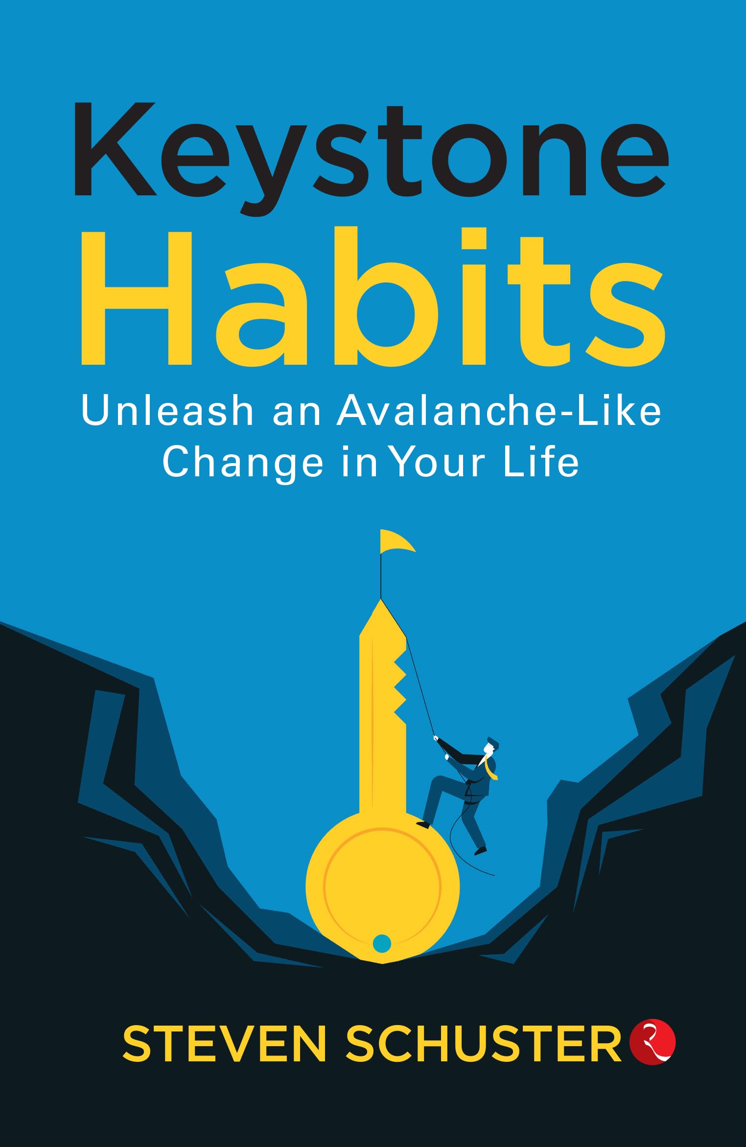 Keystone Habits : Unleash An AvalancheLike Change In Your Life