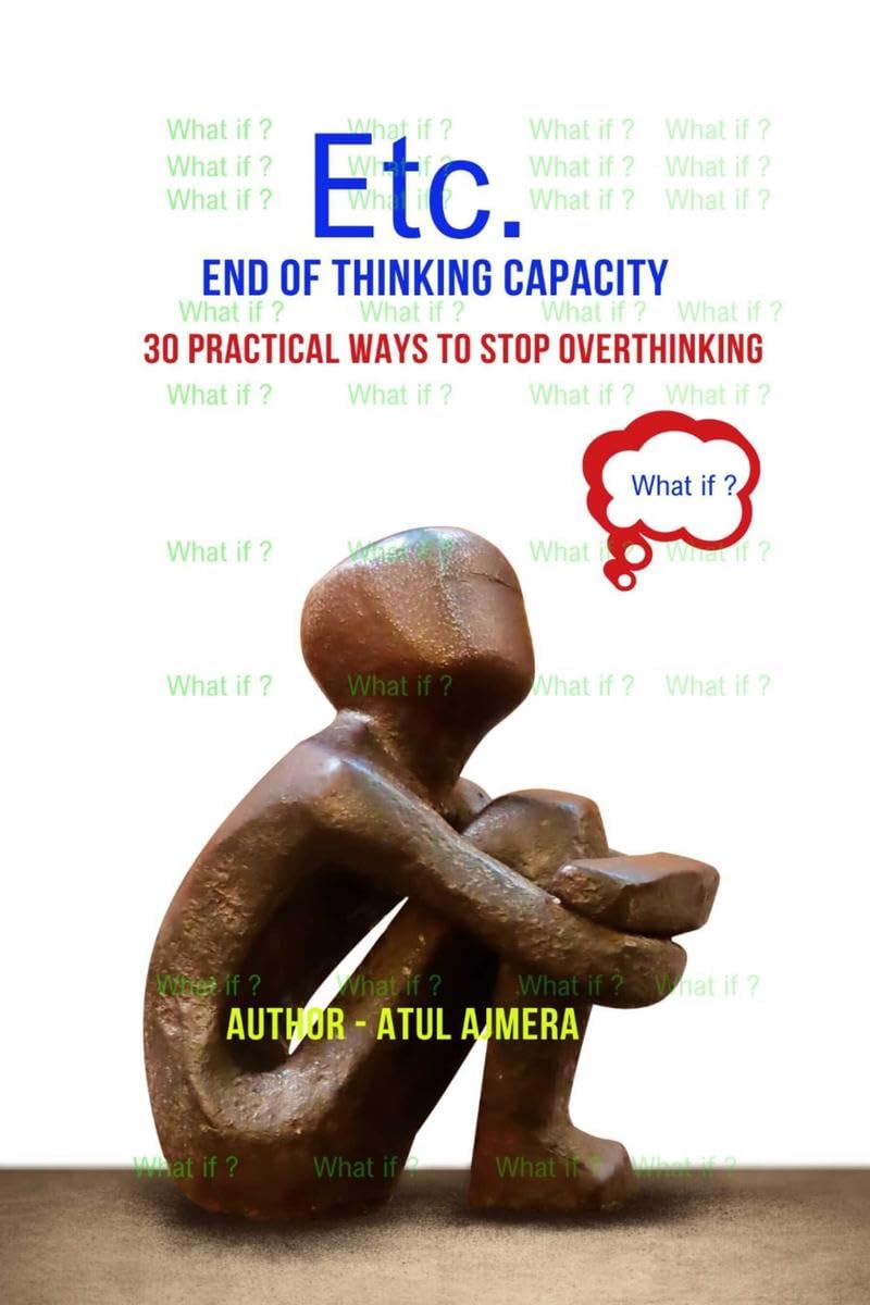 Etc.  End of Thinking Capacity: 30 Practical Ways to Stop Overthinking