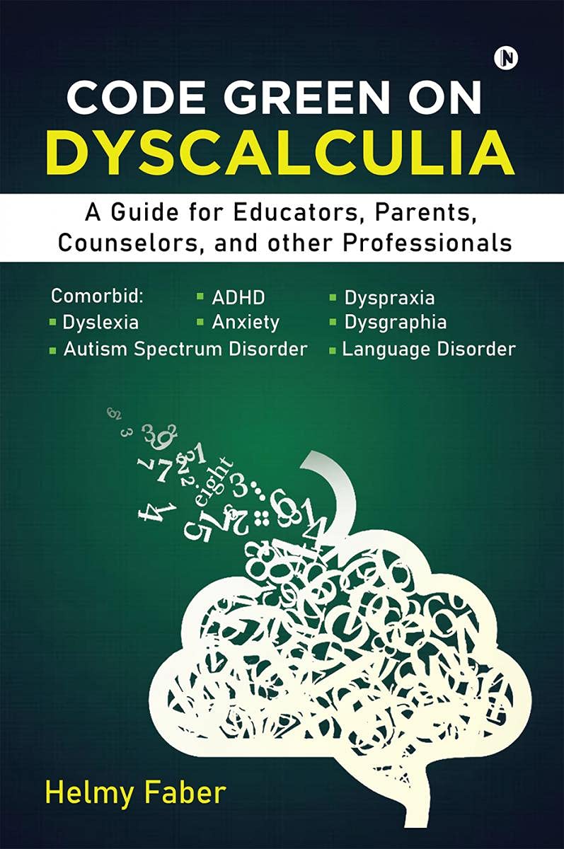 Code Green On Dyscalculia : A Guide For Educators, Parents, Counselors, And Other Professionals