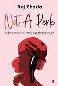 Not A Perk : An Extraordinary Story Of NewAge Romance And Grit