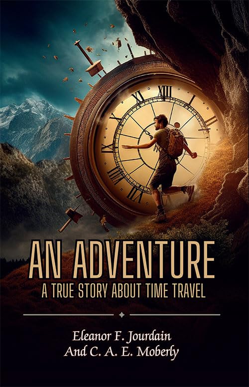 An Adventure : A True Story About Time Travel