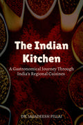 The Indian Kitchen : A Gastronomical Journey Through Indias Regional Cuisines