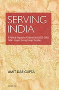 Serving India: A Political Biography Of Subimat Dutt (19031992), IndiaS Longest Serving Foreign Secretary