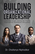 Building Organizational Leadership: Leadership through Learning and Effective Organizational Development Interventions