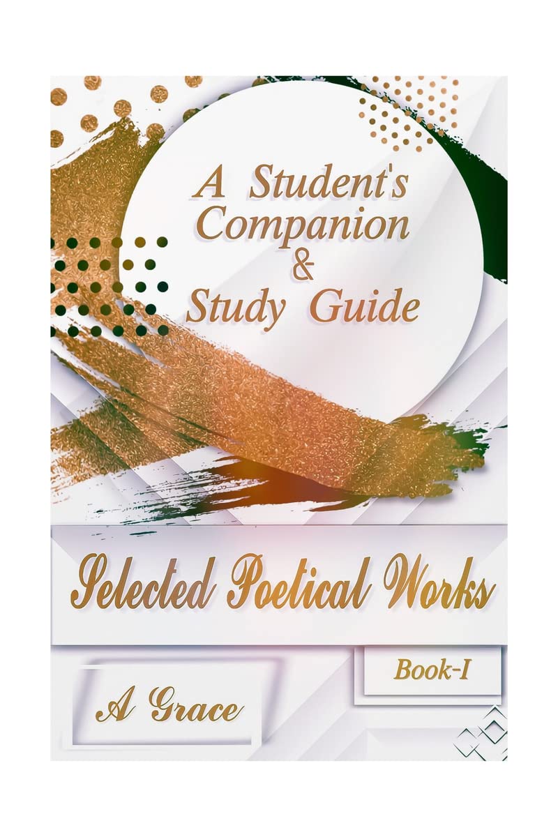 Selected Poetical Works : A Students Companion and Study Guide