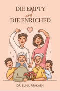 Die Empty and Die Enriched : We Never Die Empty, We always Die Enriched
