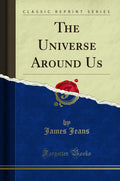 The Universe Around Us (Classic Reprint)