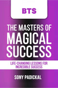 BTS: The Masters of Magical Success : LifeChanging Lessons for Incredible Success