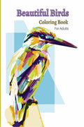 Beautiful Birds coloring book for adults : Stress relieving bird designs to colour