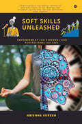SOFT SKILLS UNLEASHED : Empowerment for Personal and Professional Success