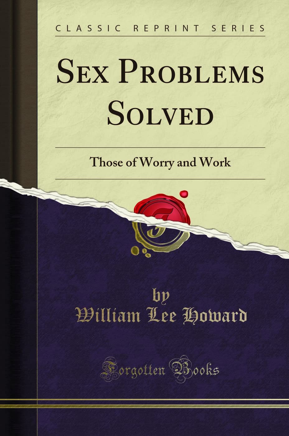 Sex Problems Solved: Those of Worry and Work (Classic Reprint)