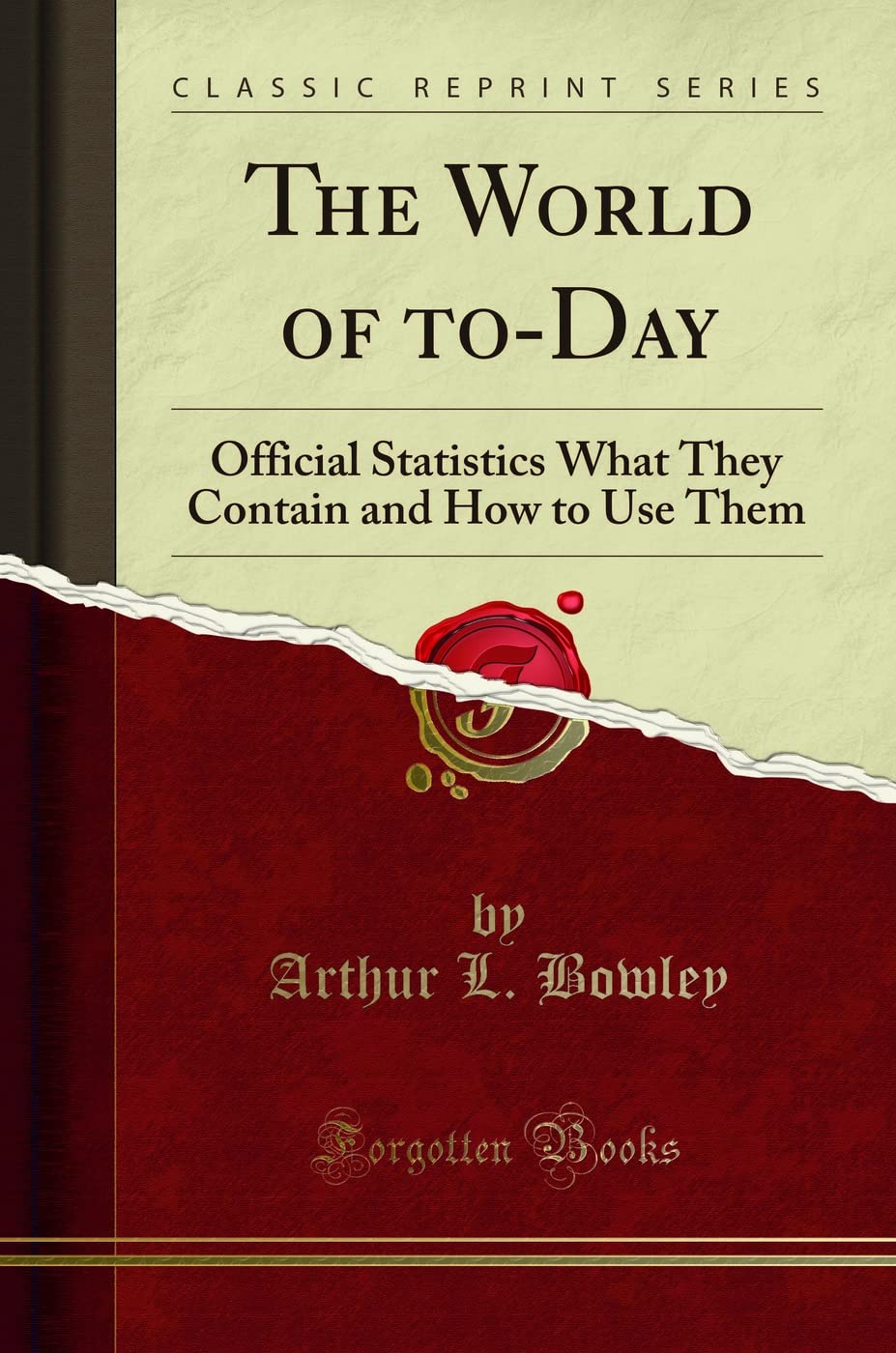 The World of ToDay: Official Statistics What They Contain and How to Use Them (Classic Reprint)