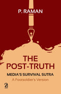 The PostTruth: MediaS Survival Sutra  A FootsoldierS Version