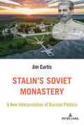 Stalins Soviet Monastery: A New Interpretation of Russian Politics