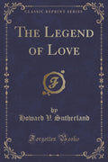 The Legend of Love (Classic Reprint)