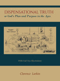 Dispensational Truth [with Full Size Illustrations], or Gods Plan and Purpose in the Ages