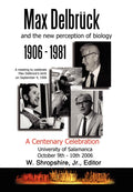 Max Delbrck and the New Perception of Biology 19061981: A Centenary Celebration University of Salamanca October 910, 2006