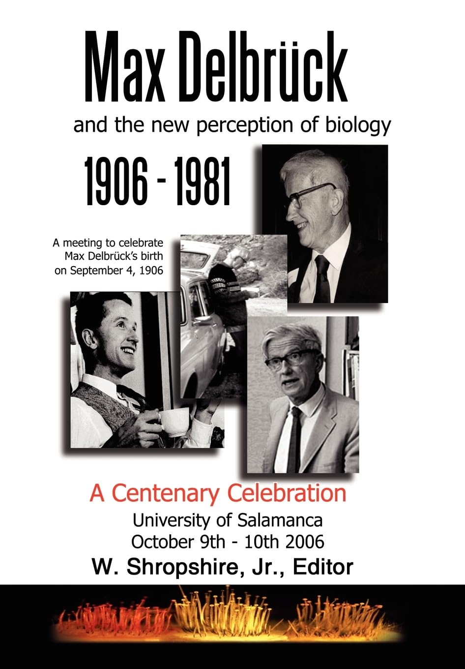 Max Delbrck and the New Perception of Biology 19061981: A Centenary Celebration University of Salamanca October 910, 2006
