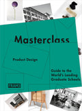Masterclass: Product Design: Guide to the Worlds Leading Graduate Schools