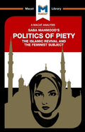 An Analysis of Saba Mahmoods Politics of Piety (The Macat Library)