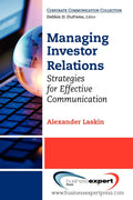Managing Investor Relations: Strategies for Effective Communication (Corporate Communication Collection)