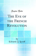 The Eve of the French Revolution (Classic Reprint)