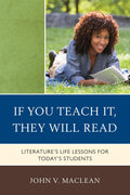 If You Teach It, They Will Read: Literatures Life Lessons for Todays Students