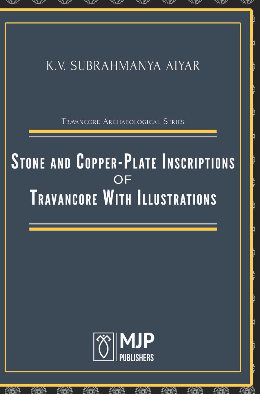Travancore Archaeological Series Stone And CopperPlate Inscriptions Of Travancore With Illustrations