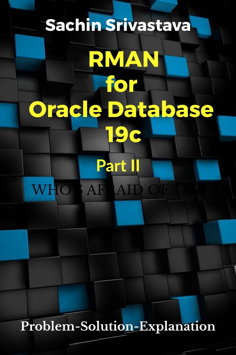 Rman For Oracle Database 19C Part Ii : ProblemSolutionExplanation Part Ii