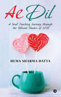 Ae Dil : A Soul Touching Journey through the Vibrant Shades of LOVE