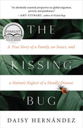 The Kissing Bug: A True Story of a Family, an Insect, and a Nations Neglect of a Deadly Disease