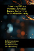 Unlocking Hidden Patterns: Advanced Feature Engineering for Machine Learning