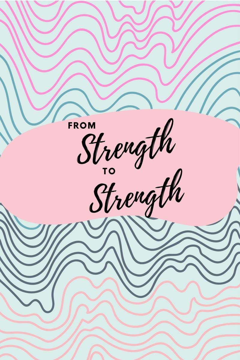 From Strength to Strength : Journal on Biblical Wisdom for Building Inner Strength