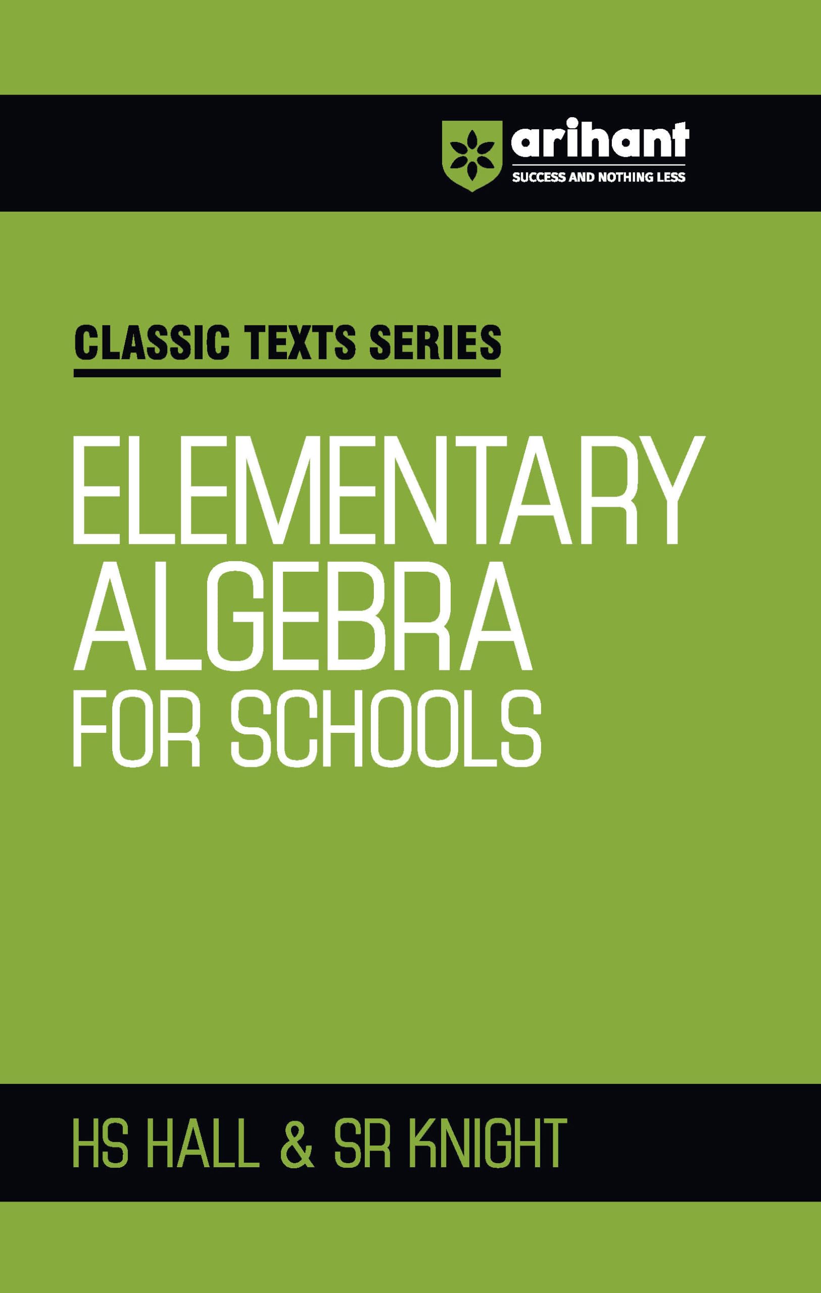 Arihant Classic Texts Series Elementary Algebra For Schools By Hs Hall And Sr Knight | Algebra Book For Jee, Cuet, Class 912, Ol
