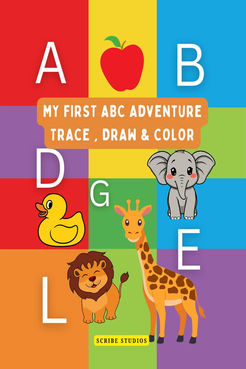 My First ABC Adventure Trace , Draw and Color: A Complete Early Learning Activity Book for Kids Ages 25 | Alphabet Tracing, Ob