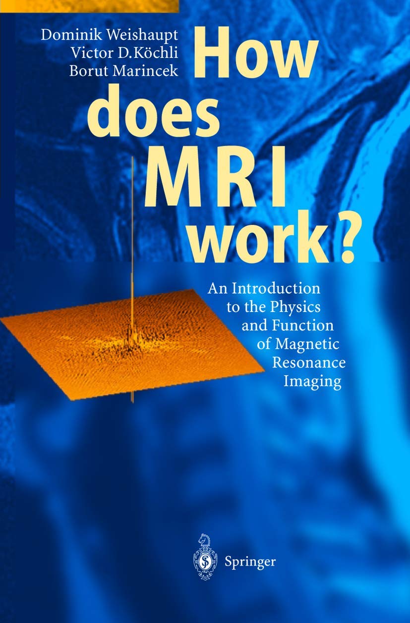 How Does Mri Work? (Pb): An Introduction to the Physics and Function of Magnetic Resonance Imaging