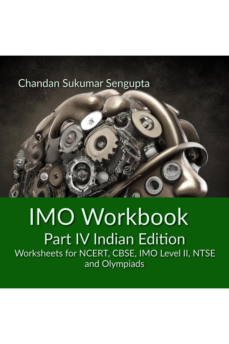 IMO Workbook Part IV Indian Edition : Worksheets for NCERT, CBSE, IMO Level II, NTSE and Olympiads