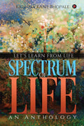 SPECTRUM of LIFE  an Anthology:Lets Learn From Life