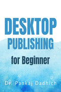 Desktop Publishing for Beginner By Dr. Pankaj Dadhich : for students of BCA,MCA,PGDCA and other computer related courses. Topic 