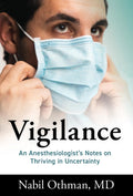 Vigilance: An Anesthesiologists Notes on Thriving in Uncertainty